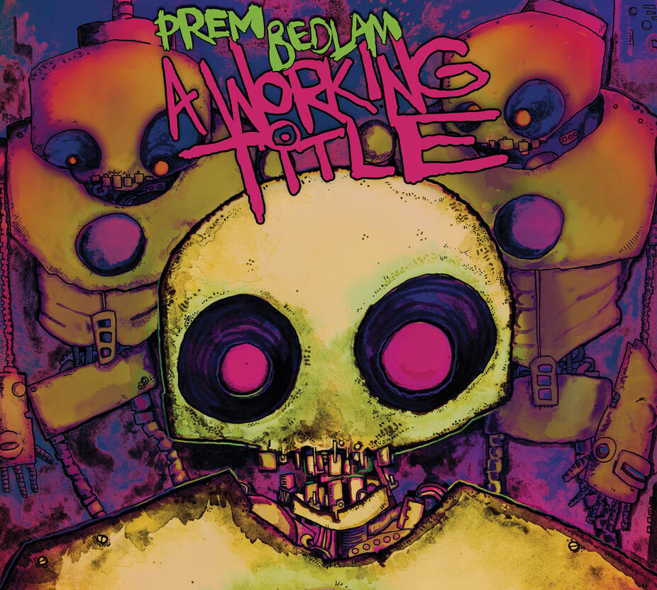 Prem Bedlam - A Working Title. Album cover artwork by Grant Hunter